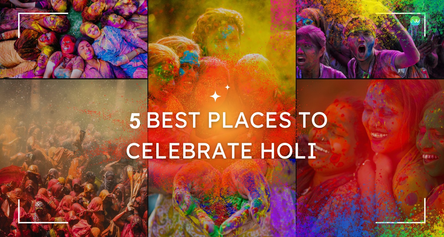 5 Best Places to Celebrate Holi in India... Read Our Blog !